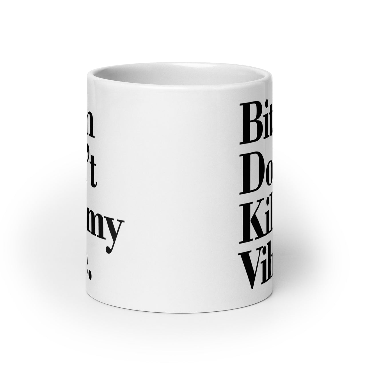 DON'T KILL MY VIBE WHITE GLOSSY MUG