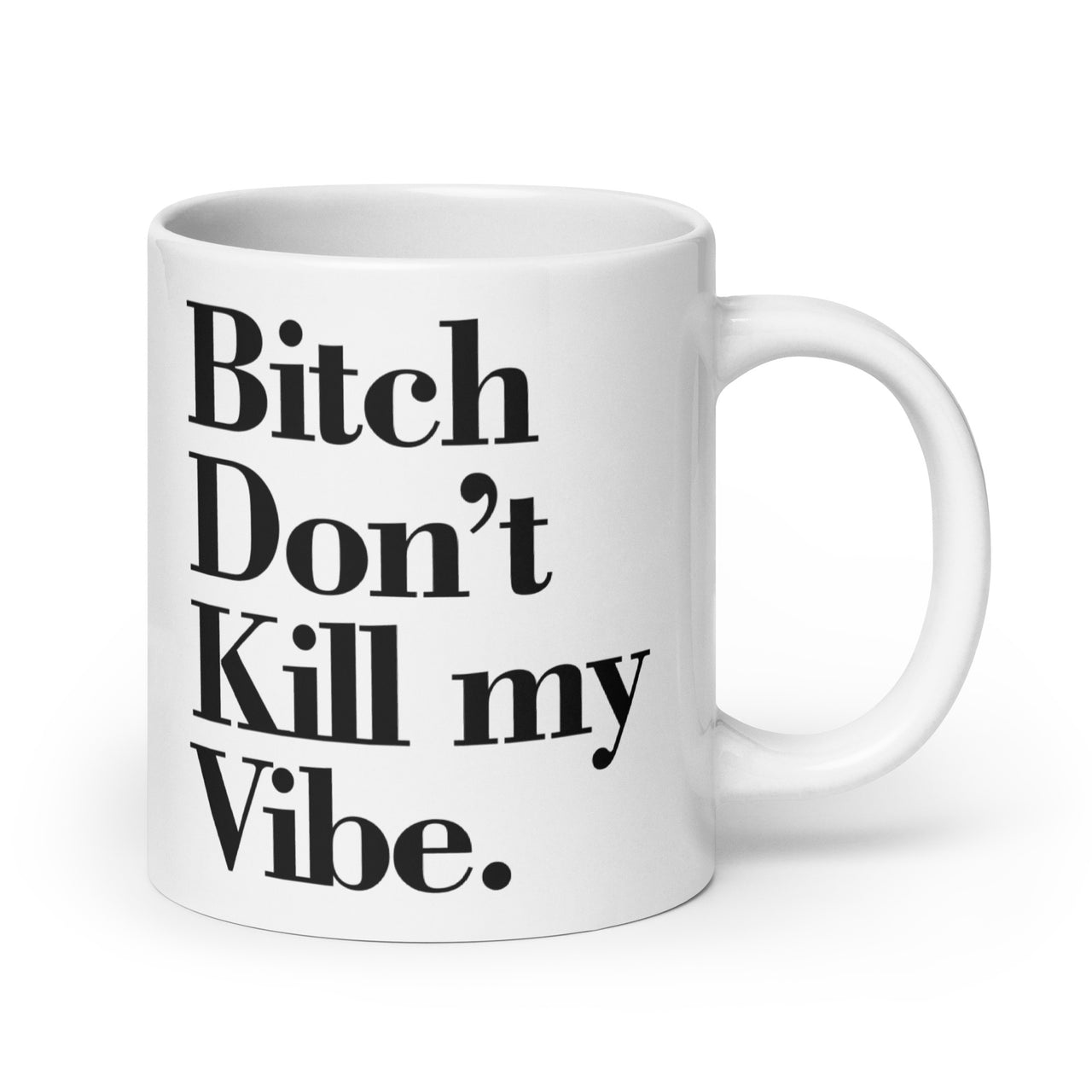 DON'T KILL MY VIBE WHITE GLOSSY MUG